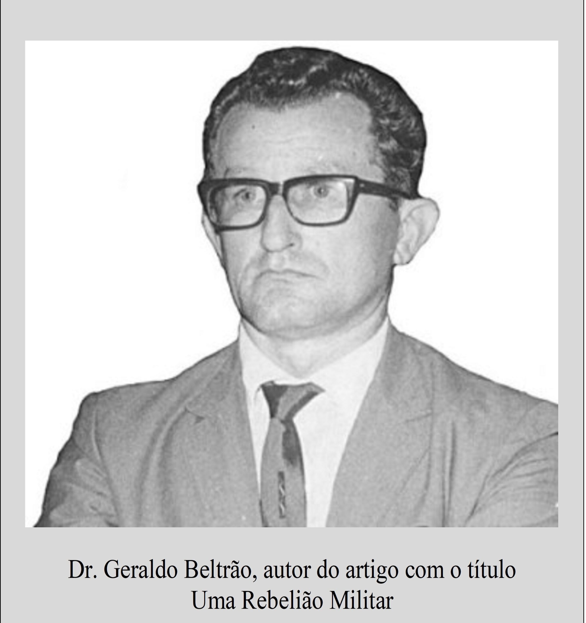 Dr.-Geraldo-Beltrao-autor-do-artigo-com-o-titulo-Uma-Rebeliao-Militar